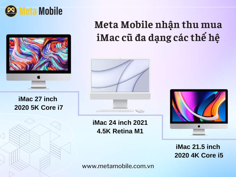 Meta Mobile nhận thu mua iMac cũ đa dạng các thế hệ