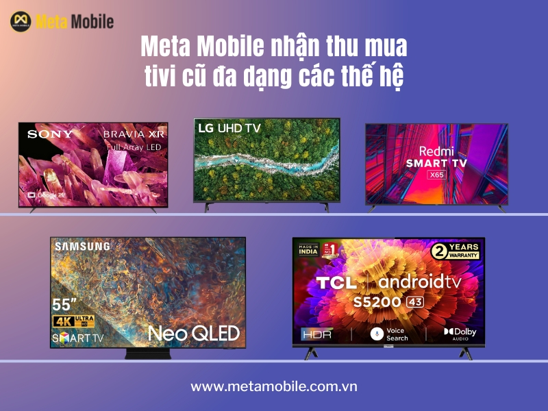 Meta Mobile nhận thu mua tivi cũ đa dạng các thế hệ