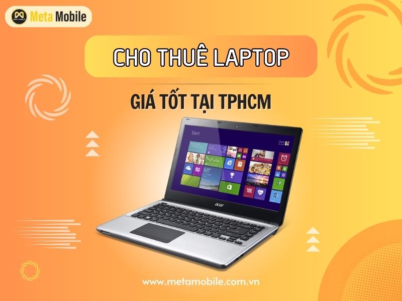 Dịch vụ cho thuê Laptop giá tốt, uy tín tại TPHCM