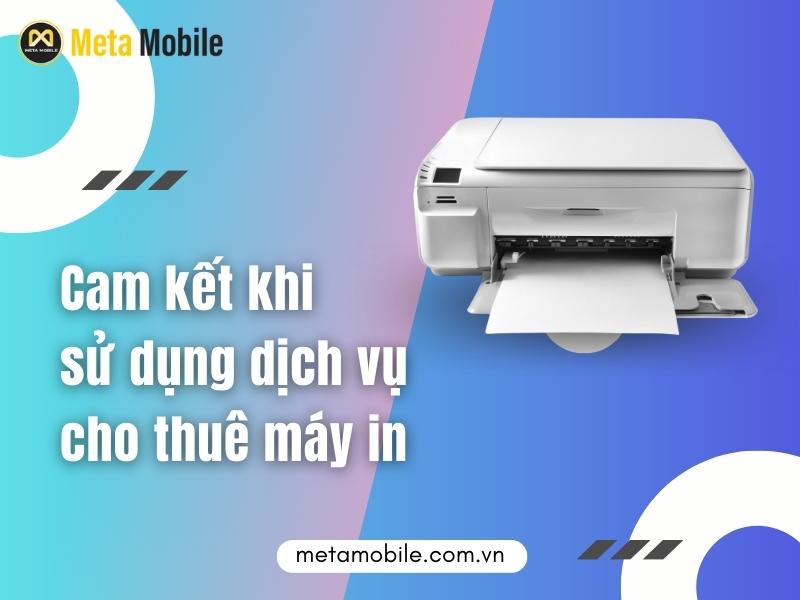 Cam kết khi sử dụng dịch vụ cho thuê máy in của Meta Mobile