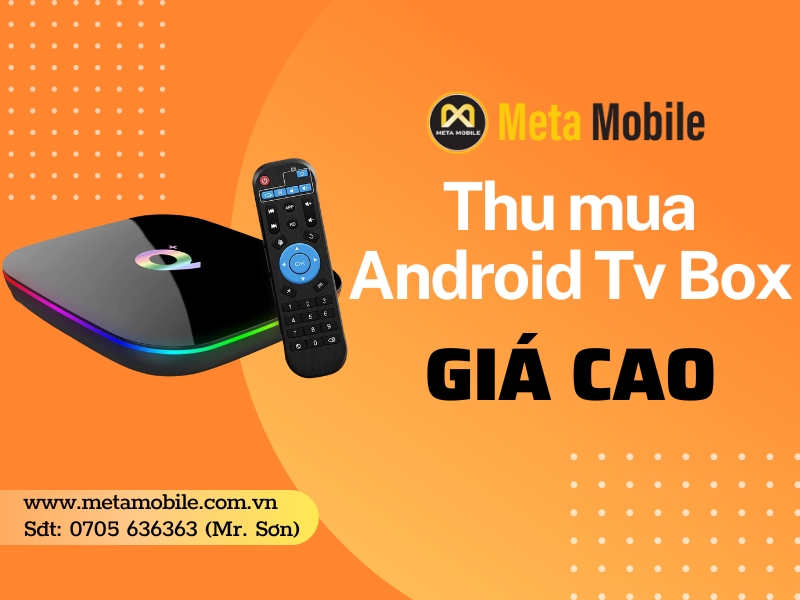 Dịch vụ thu mua Android Tv Box giá cao tại TP.HCM