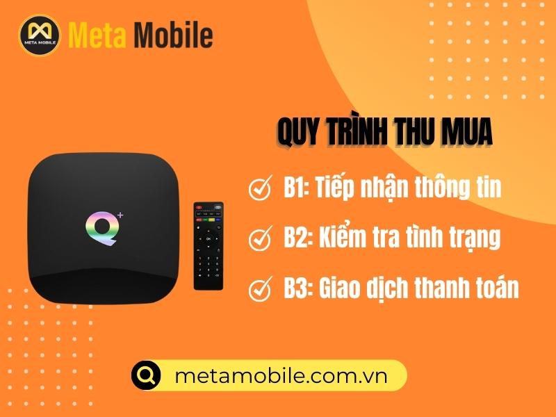 Quy trình thu mua Android Tv Box tại Meta Mobile